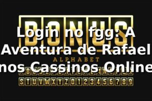 Login no fgg: A Aventura de Rafael nos Cassinos Online 🎰